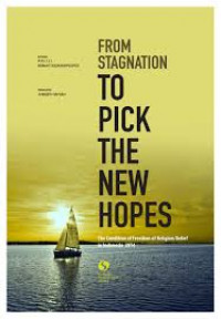 From Stagnation To Pick The New Hopes : The Condition of Freedom of Religion/Belief in Indonesia 2014