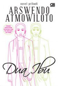 Image of Dua Ibu (Novel Pribadi) / Arswendo Atmowiloto