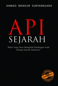 Image of API SEJARAH : Buku yang akan mengubah drastis pandangan anda tentang Sejarah Indonesia