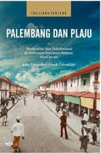 Image of Palembang dan plaju: Modernitas dan dekoloninasasi di perkotaan sumatera selatan abad ke-20