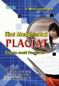 Image of Kiat menghindari plagiat (How to Avoid Plagiarism): Buku pintar bagi sivitas akademika, penulis, pekerja media, dan industri kreatif